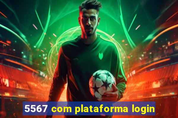 5567 com plataforma login